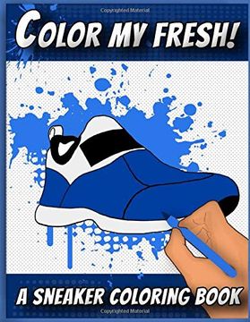 portada Color my Fresh! A Sneaker Coloring Book: Cool Sneaker Themed Fashion Coloring Book for Adults, Teens, and Kids 