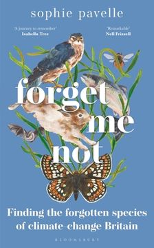 portada Forget Me Not: Finding the Forgotten Species of Climate-Change Britain - Winner of the People's Book Prize for Non-Fiction (en Inglés)