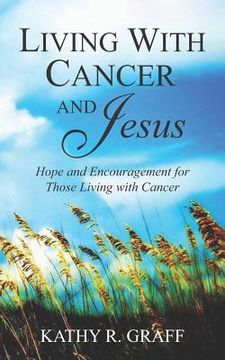 portada Living with Cancer and Jesus: Hope and Encouragement for Those Living with Cancer (en Inglés)