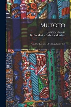 portada Mutoto: Or, The Perfume Of The Alabaster Box