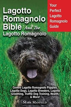 portada Lagotto Romagnolo Bible and the Lagotto Romagnolo: Your Perfect Lagotto Romagnolo Guide Covers Lagotto Romagnolo Puppies, Lagotto Dogs, Lagotto. Truffle dog Training, Health, & More! (en Inglés)
