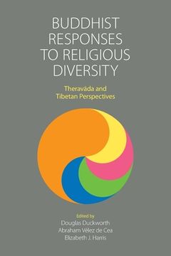 portada Buddhist Responses to Religious Diversity: Theravāda and Tibetan Perspectives (in English)