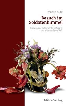 portada Besuch im Soldatenhimmel: Ein wissenschaftlicher Reisebericht aus einer anderen Welt (in German)