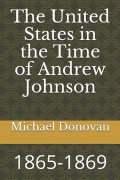 portada The United States in the Time of Andrew Johnson: 1865-1869 (in English)