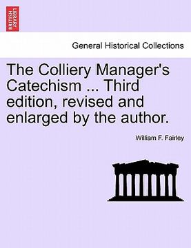 portada the colliery manager's catechism ... third edition, revised and enlarged by the author. (en Inglés)