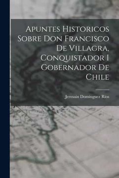 portada Apuntes Historicos Sobre don Francisco de Villagra, Conquistador i Gobernador de Chile