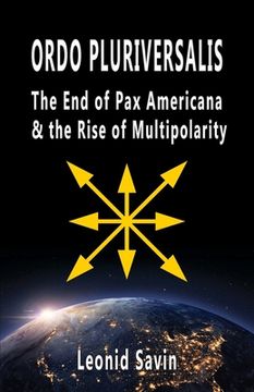 portada Ordo Pluriversalis: The End of Pax Americana and the Rise of Multipolarity (in English)