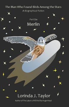 portada The Man Who Found Birds among the Stars, Part Six: Merlin: A Biographical Fiction (en Inglés)