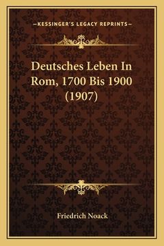 portada Deutsches Leben In Rom, 1700 Bis 1900 (1907) (en Alemán)