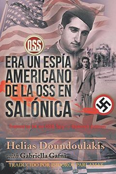 portada Era un Espía Americano de la oss en Salónica: Trained to be an oss spy - Spanish Edition