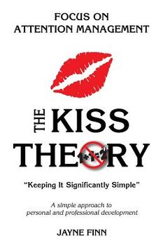 portada The KISS Theory: Focus on Attention Management: Keep It Strategically Simple "A simple approach to personal and professional developmen (en Inglés)