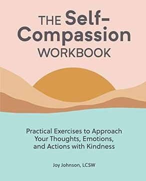 portada The Self Compassion Workbook: Practical Exercises to Approach Your Thoughts, Emotions, and Actions With Kindness