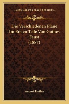portada Die Verschiedenen Plane Im Ersten Teile Von Gothes Faust (1887) (in German)