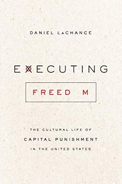portada Executing Freedom: The Cultural Life of Capital Punishment in the United States (en Inglés)