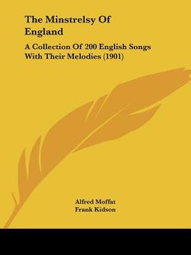 portada the minstrelsy of england: a collection of 200 english songs with their melodies (1901) (en Inglés)