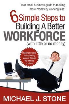 portada 6 simple steps to building a better workforce (with little or no money) (en Inglés)