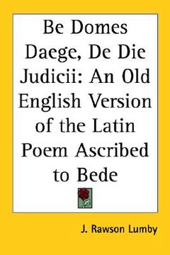 portada be domes daege, de die judicii: an old english version of the latin poem ascribed to bede (en Inglés)