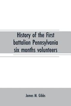 portada History of the First battalion Pennsylvania six months volunteers and 187th regiment Pennsylvania volunteer infantry; six months and three years servi (en Inglés)