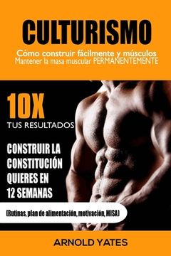 portada Culturismo: Entrenamiento del peso: Cómo construir fácilmente los músculos y mantener de forma permanente Masa: 10 veces sus resul (in Spanish)