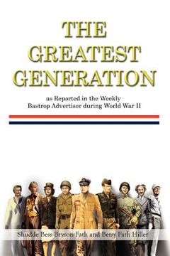 portada the greatest generation as reported in the weekly bastrop advertiser during world war ii (en Inglés)