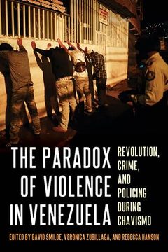 portada The Paradox of Violence in Venezuela: Revolution, Crime, and Policing During Chavismo (Pitt Latin American Series) (in English)
