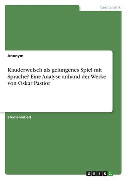 portada Kauderwelsch als gelungenes Spiel mit Sprache? Eine Analyse anhand der Werke von Oskar Pastior (in German)