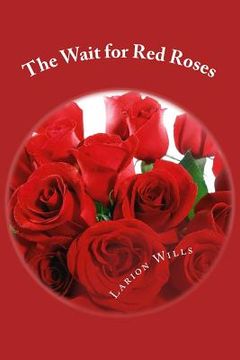 portada The Wait for Red Roses: Larriane Wills Writting as Larion Wills (en Inglés)