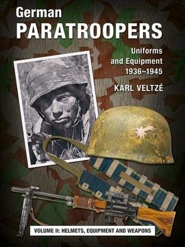 portada German Paratroopers Uniforms and Equipment 1936 - 1945: Volume 2: Helmets, Equipment and Weapons (en Inglés)