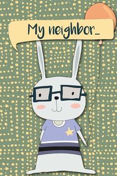 portada My Neighbor...: My Neighbor... Adventures of a Rabbit Boy with Balloon a What Happens Next Comic Activity Book for Artists (en Inglés)