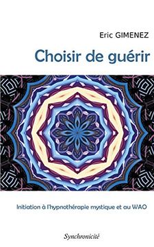 portada Choisir de Guérir: Initiation à L'hypnothérapie Mystique et au wao (Books on Demand) (en Francés)