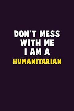 portada Don't Mess With me, i am a Humanitarian: 6x9 Career Pride 120 Pages Writing Nots (en Inglés)