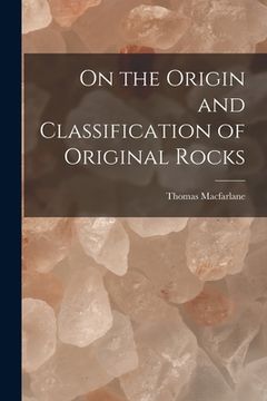 portada On the Origin and Classification of Original Rocks [microform] (en Inglés)
