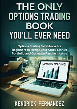 portada The Only Options Trading Book you Will Ever Need: Options Trading Workbook for Beginners to Hedge Your Stock Market Portfolio and Generate Income (en Inglés)