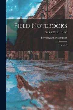 portada Field Notebooks: Mexico; Book 8. No. 1772-1796 (en Inglés)