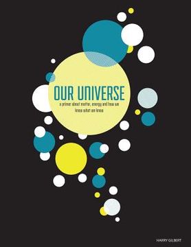 portada Our Universe: A Primer About Matter, Energy, and How We Know What We Know (en Inglés)