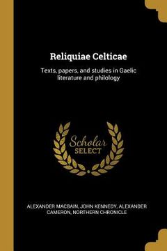 portada Reliquiae Celticae: Texts, papers, and studies in Gaelic literature and philology