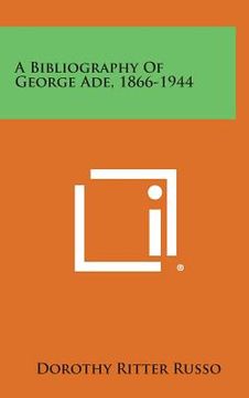 portada A Bibliography of George Ade, 1866-1944 (en Inglés)