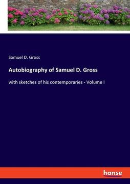 portada Autobiography of Samuel D. Gross: with sketches of his contemporaries - Volume I (en Inglés)