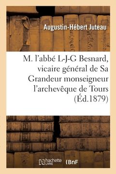 portada M. l'Abbé L-J-G Besnard, Vicaire Général de Sa Grandeur Monseigneur l'Archevêque de Tours: Notice Biographique (en Francés)
