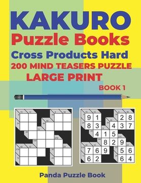 portada Kakuro Puzzle Book Hard Cross Product - 200 Mind Teasers Puzzle - Large Print - Book 1: Logic Games For Adults - Brain Games Books For Adults - Mind T (en Inglés)