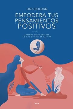 portada Empodera tus pensamientos positivos: Aprende cómo obtener lo que quieres de la vida