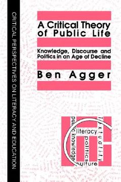 portada a critical theory of public life: knowledge, discourse and politics in an age of decline (en Inglés)