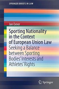 portada Sporting Nationality in the Context of European Union Law: Seeking a Balance Between Sporting Bodies’ Interests and Athletes’ Rights (Springerbriefs in Law) (in English)