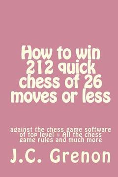 portada How to win 212 quick chess of 26 moves or less: against the chess computers of top level (en Inglés)