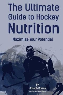 portada The Ultimate Guide to Hockey Nutrition: Maximize Your Potential (en Inglés)