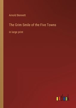 portada The Grim Smile of the Five Towns: in large print (en Inglés)