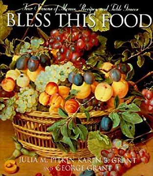 portada Bless This Food: Four Seasons of Menus, Recipes, and Table Graces (en Inglés)