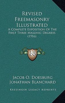 portada revised freemasonry illustrated: a complete exposition of the first three masonic degrees (1916) (en Inglés)