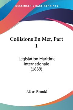 portada Collisions En Mer, Part 1: Legislation Maritime Internationale (1889) (en Francés)