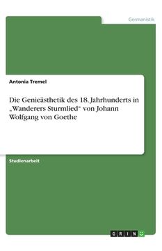 portada Die Genieästhetik des 18. Jahrhunderts in "Wanderers Sturmlied von Johann Wolfgang von Goethe (en Alemán)